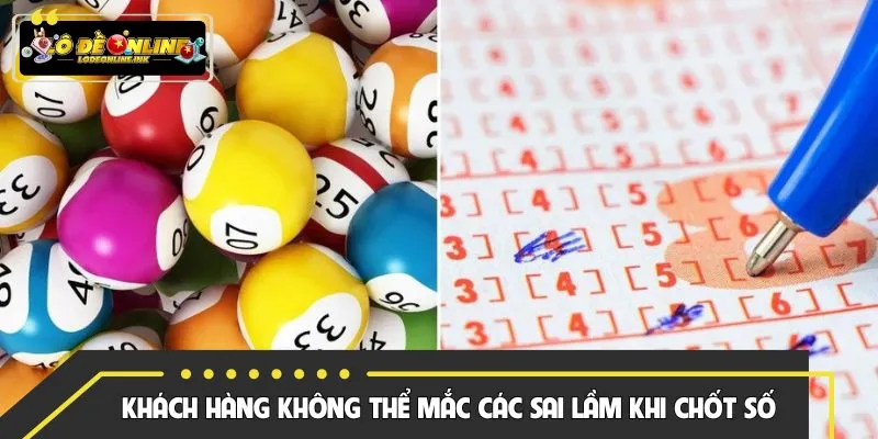 Khách hàng không thể mắc các sai lầm khi chốt số