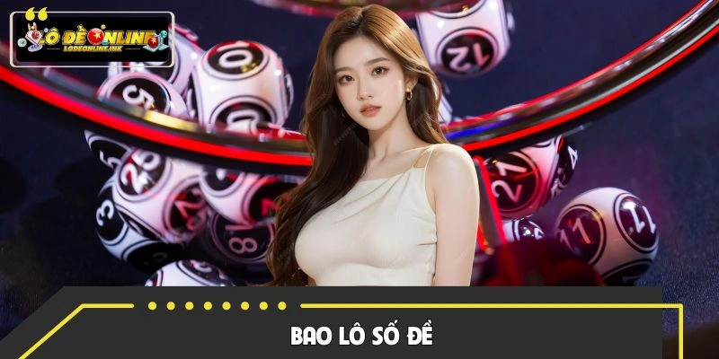 Bao Lô Số Đề - Bật Mí Bí Kíp Chơi Hiệu Quả Cho Newbie 2026