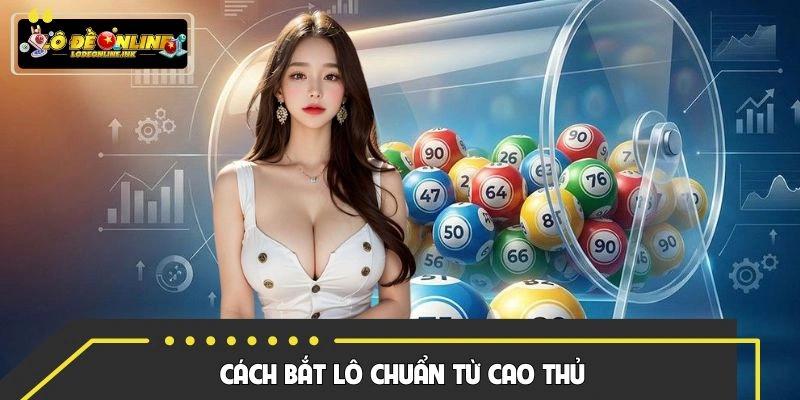 Tham khảo cách bắt bộ lô rơi cực đỉnh cho bạn mới