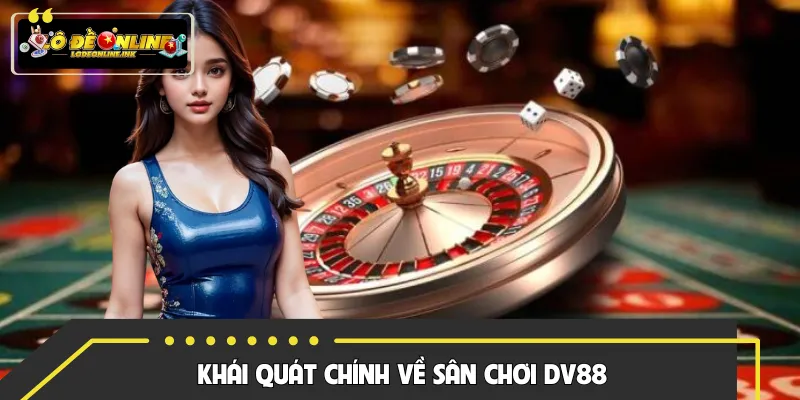 Tổng quát những đặc điểm chính về sảnh DV88