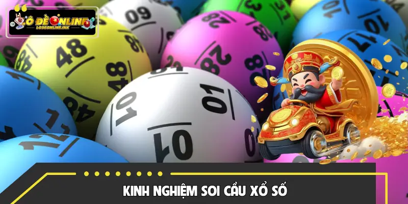 Kinh Nghiệm Soi Cầu Xổ Số Chuẩn Cao Thủ - Dễ Áp Dụng