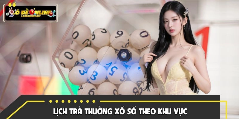 Khám phá khung giờ trả thưởng của từng khu vực