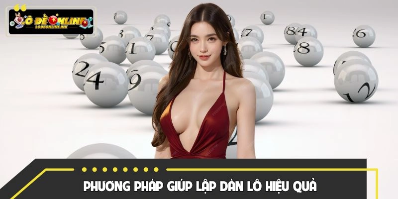 Phương pháp lập dàn được sử dụng hiệu quả hiện nay