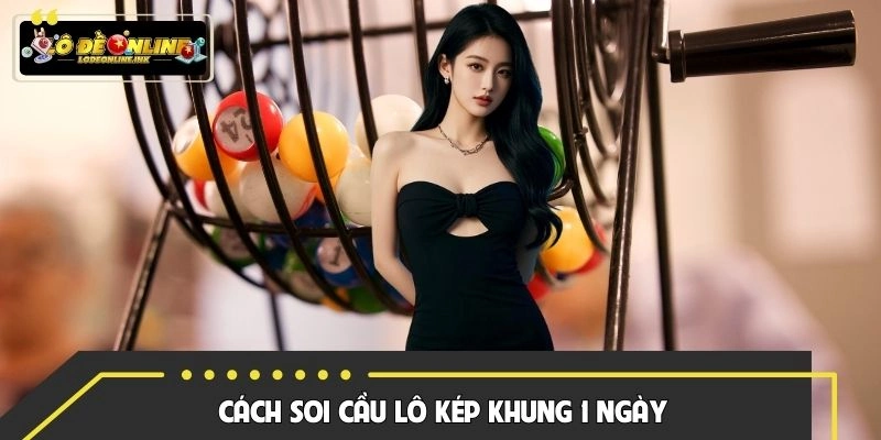 Hướng dẫn soi cầu lô kép theo khung 1 ngày cực dễ