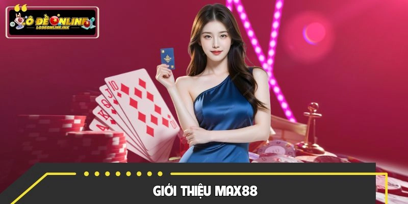 Giới thiệu về nền tảng game siêu đẳng cấp Max88