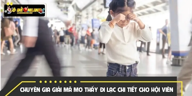 Chuyên gia giải mã mơ thấy đi lạc chi tiết cho hội viên