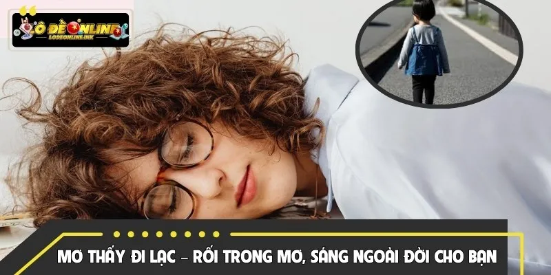 Mơ Thấy Đi Lạc – Rối Trong Mơ, Sáng Ngoài Đời Cho Bạn