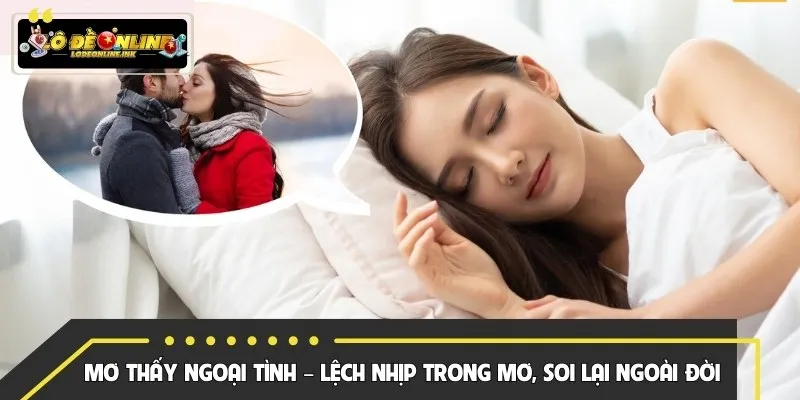 Mơ Thấy Ngoại Tình – Lệch Nhịp Trong Mơ, Soi Lại Ngoài Đời