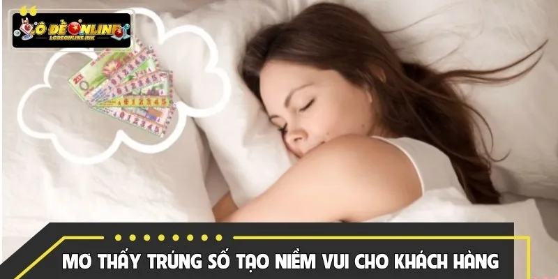Mơ thấy trúng số tạo niềm vui cho khách hàng