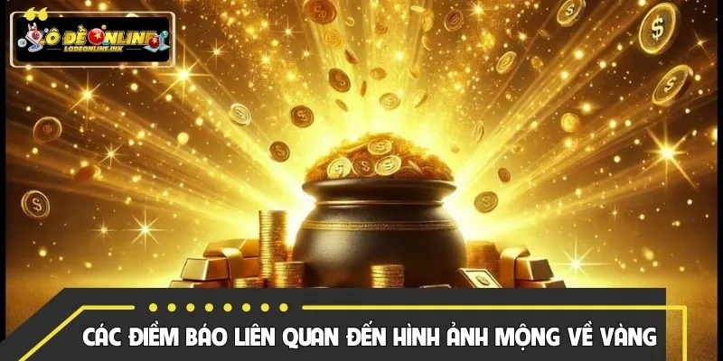Các điềm báo liên quan đến hình ảnh mộng về vàng