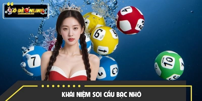 Giới thiệu khái niệm về soi cầu bạc nhớ siêu thú vị
