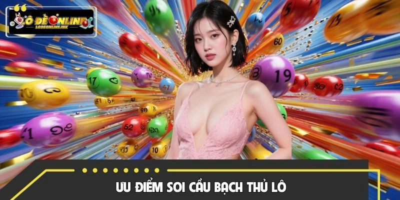 Ưu điểm áp dụng soi cầu hiệu quả về bạch thủ lô