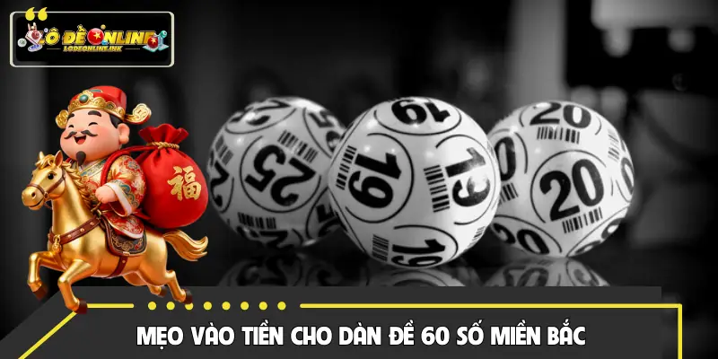 Mẹo để vào tiền hợp lý cho 60 con số