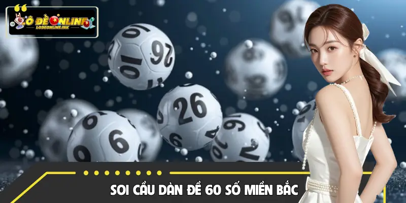 Cách Soi Cầu Dàn Đề 60 Số Miền Bắc Hiệu Quả - Dễ Theo