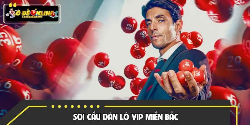 Soi Cầu Dàn Lô VIP Miền Bắc Hôm Nay - Gợi Ý Số Đáng Chơi