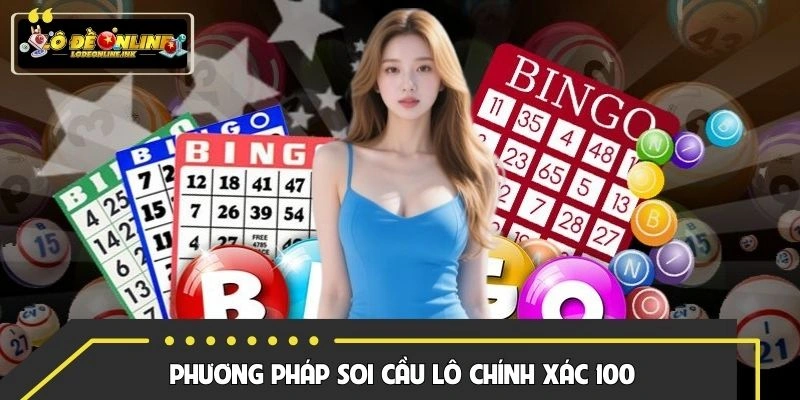 Khám phá phương pháp soi cầu lô chính xác 100 mới nhất