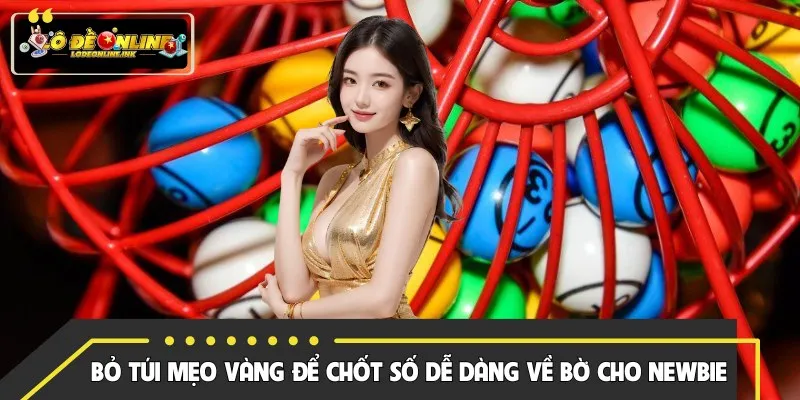 Bỏ túi mẹo vàng để chốt số dễ dàng về bờ cho newbie