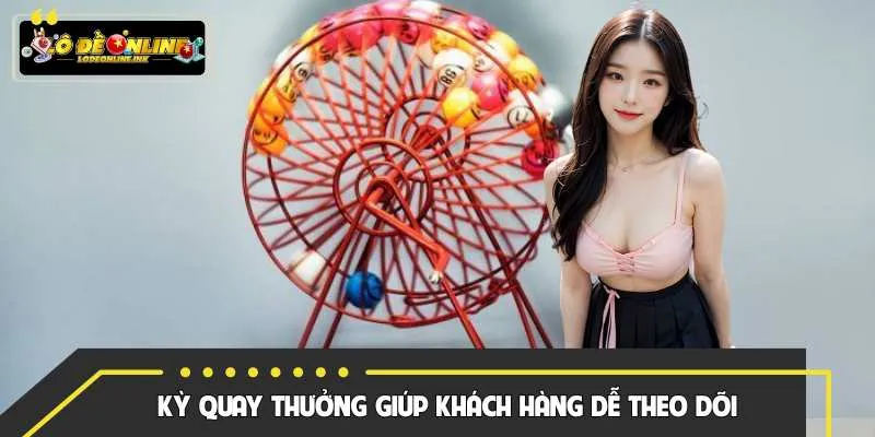 Kỳ quay thưởng giúp khách hàng dễ theo dõi