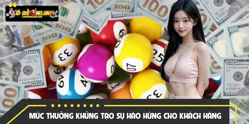 Mức thưởng khủng tạo sự hào hứng cho khách hàng