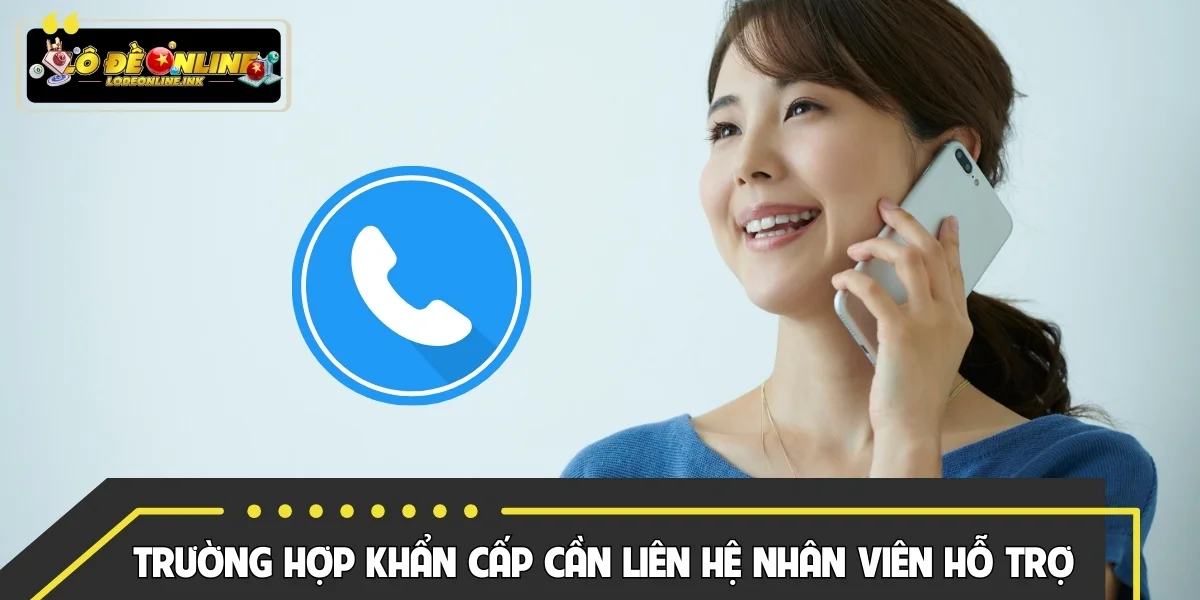 Các trường hợp khẩn cấp cần liên hệ nhân viên hỗ trợ